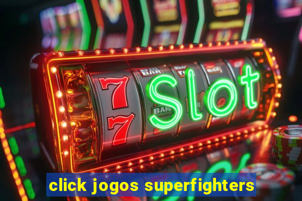 click jogos superfighters